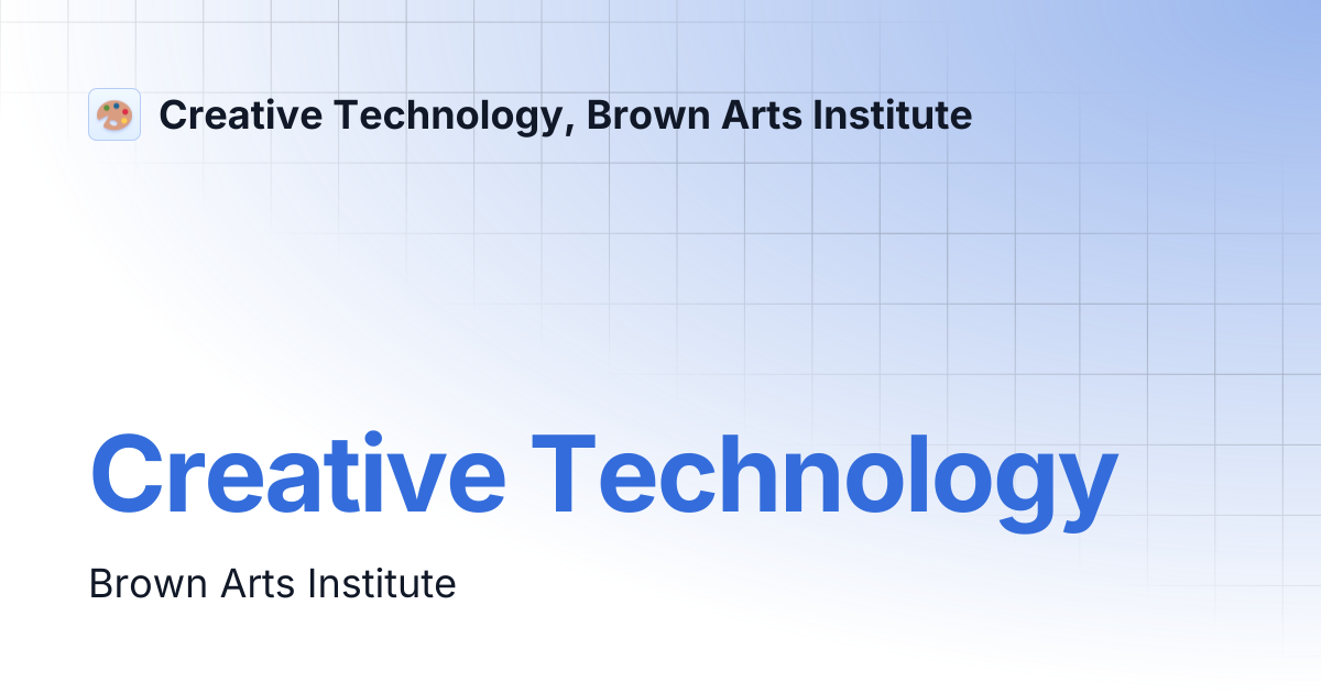 Creative Technology | Creative Technology, Brown Arts Institute
