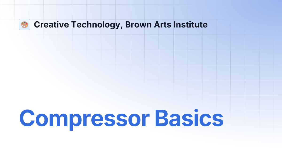 Compressor Basics | Creative Technology, Brown Arts Institute