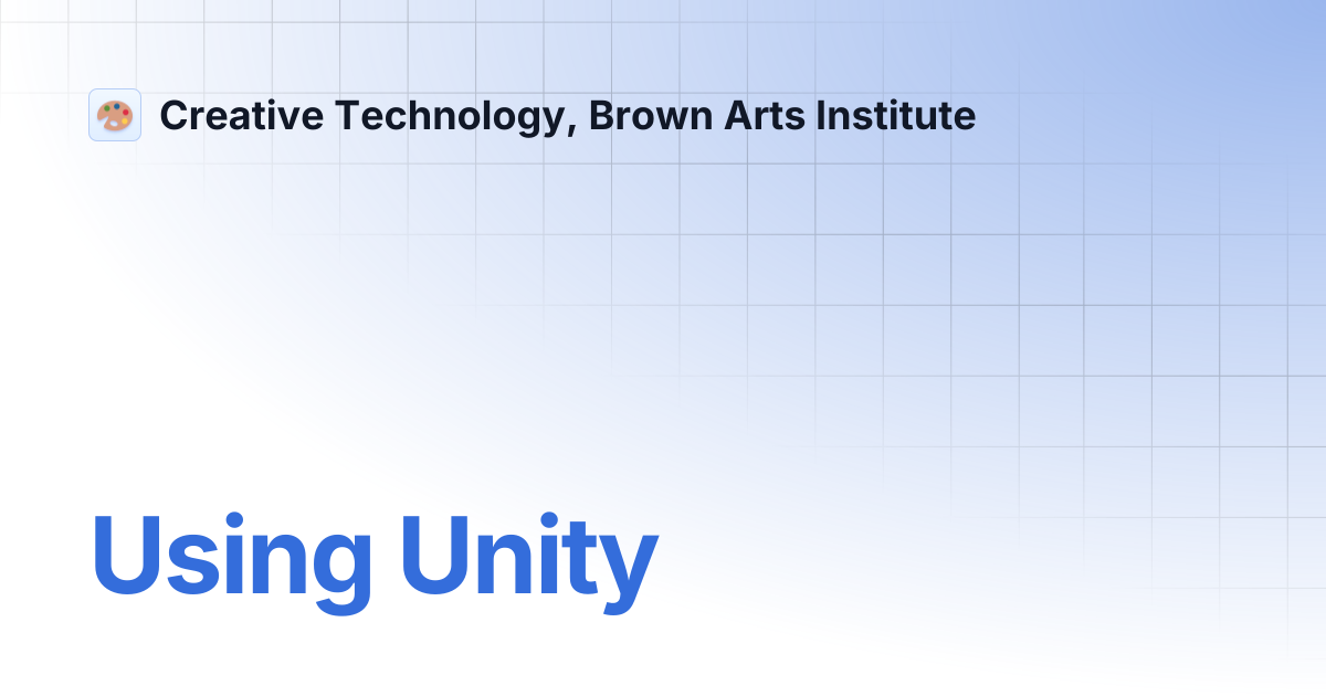 Using Unity | Creative Technology, Brown Arts Institute