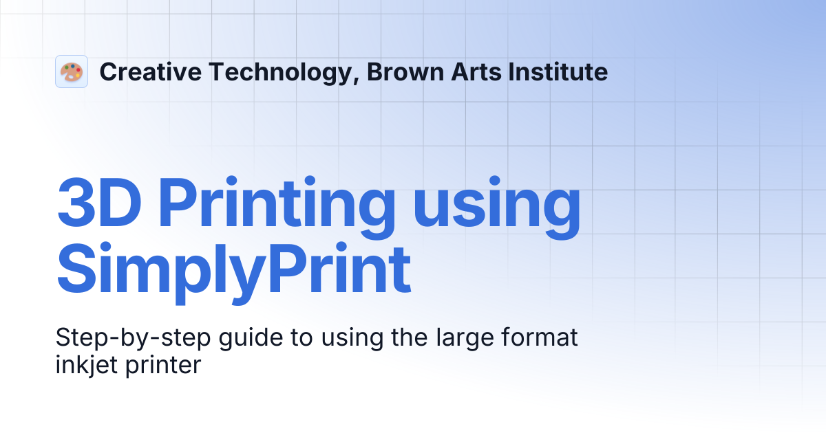 3D Printing using SimplyPrint | Creative Technology, Brown Arts Institute